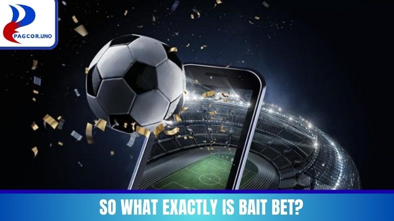 So what exactly is Bait Bet?