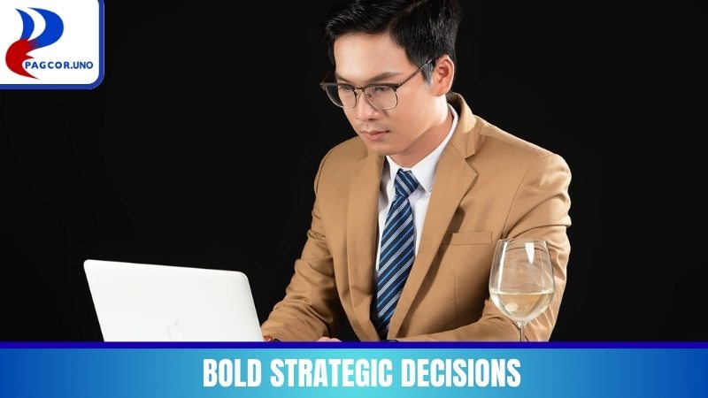 Bold strategic decisions